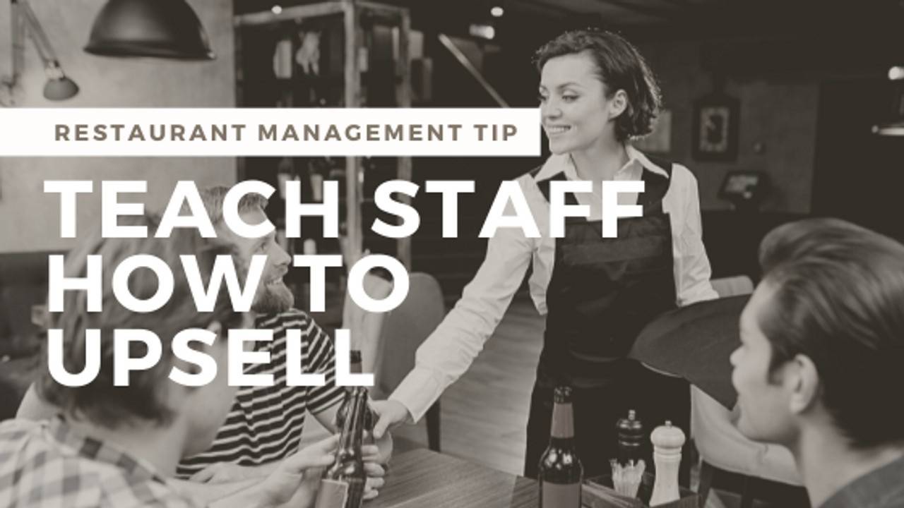 Teach Restaurant Staff How to Upsell without Turning Off Customers