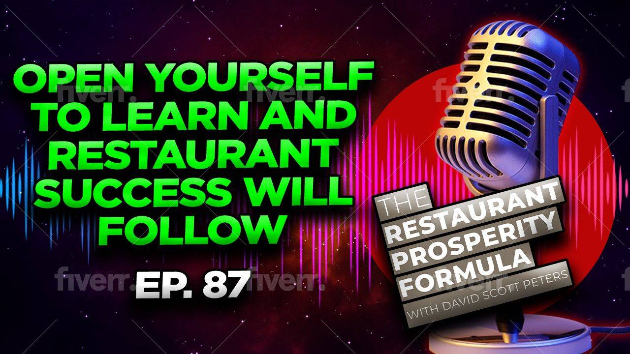 Why Being Open to Learn Is Key in the Restaurant Business Ep. 87